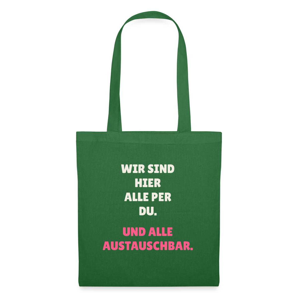 Wir sind hier alle per du. Und alle austauschbar. Stoffbeutel, Farbe Fichte