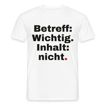 Betreff: Wichtig. Inhalt: nicht. Motiv-T-Shirt für Männer, Farbe Weiß
