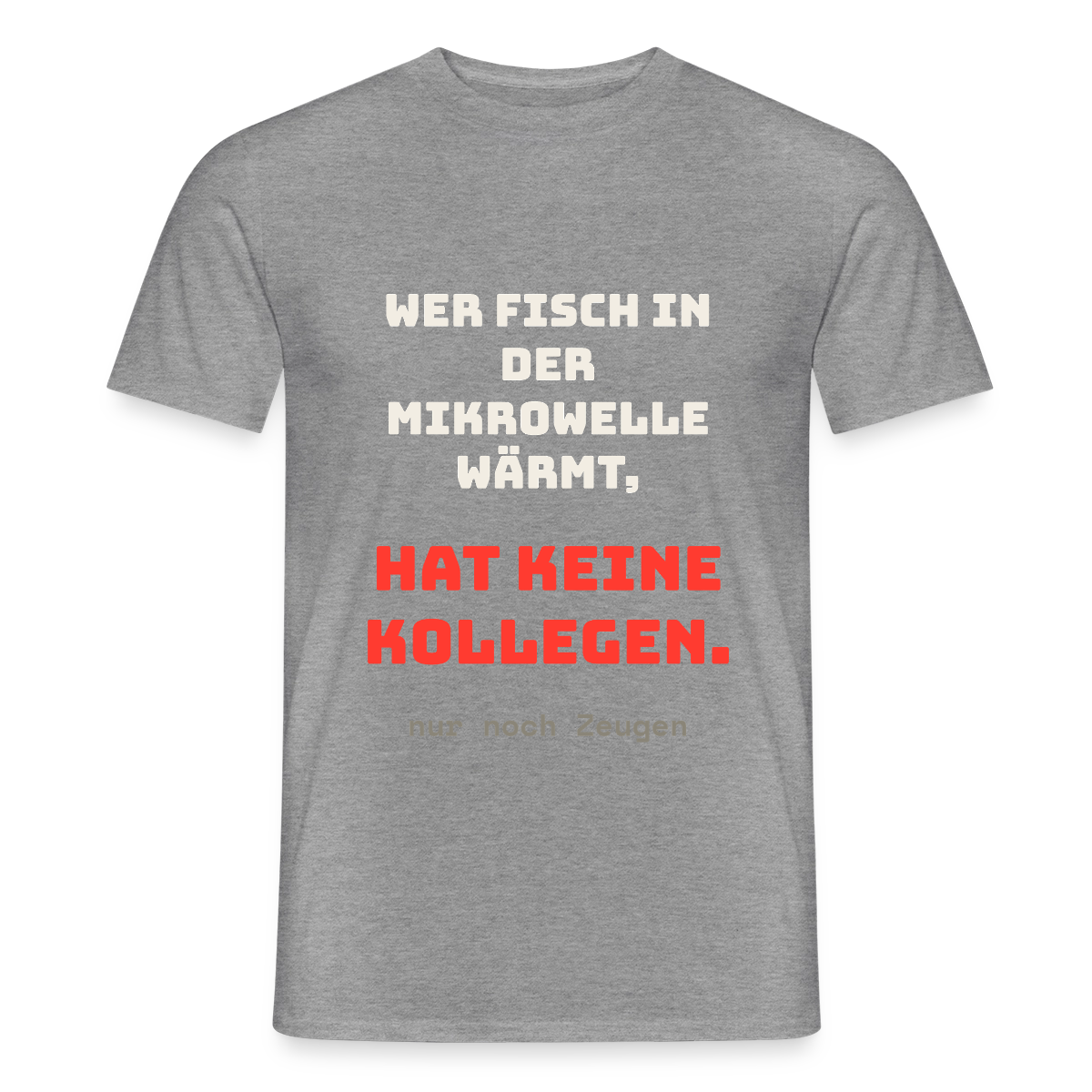 "Wer Fisch in der Mikrowelle wärmt, hat keine Kollegen, nur noch Zeugen" Motiv-T-Shirt für Männer, Farbe Graphit meliert
