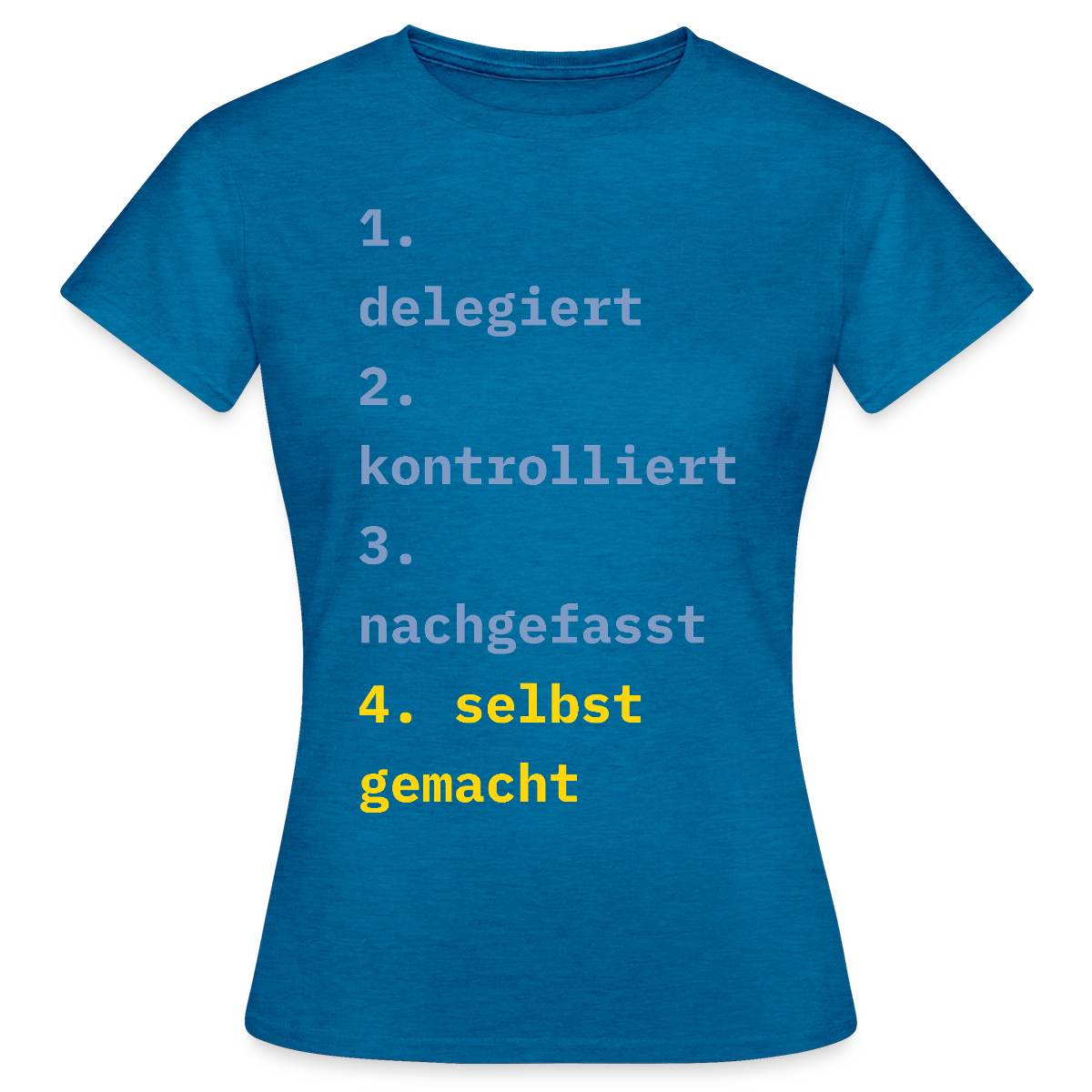 Delegiert. Kontrolliert. Nachgefasst. Selbst gemacht. Motiv-T-Shirt für Frauen, Farbe Antikblaues Saphir meliert