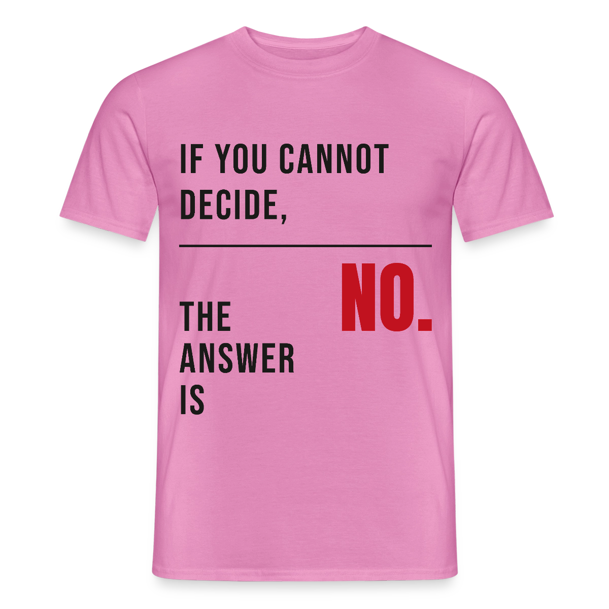 If you cannot decide, the answer is no. Motiv-T-Shirt für Männer, Farbe Pink