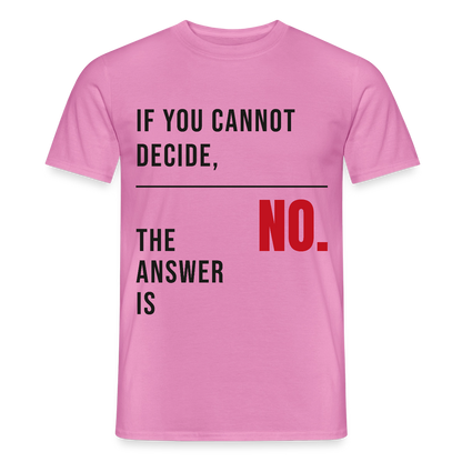 If you cannot decide, the answer is no. Motiv-T-Shirt für Männer, Farbe Pink