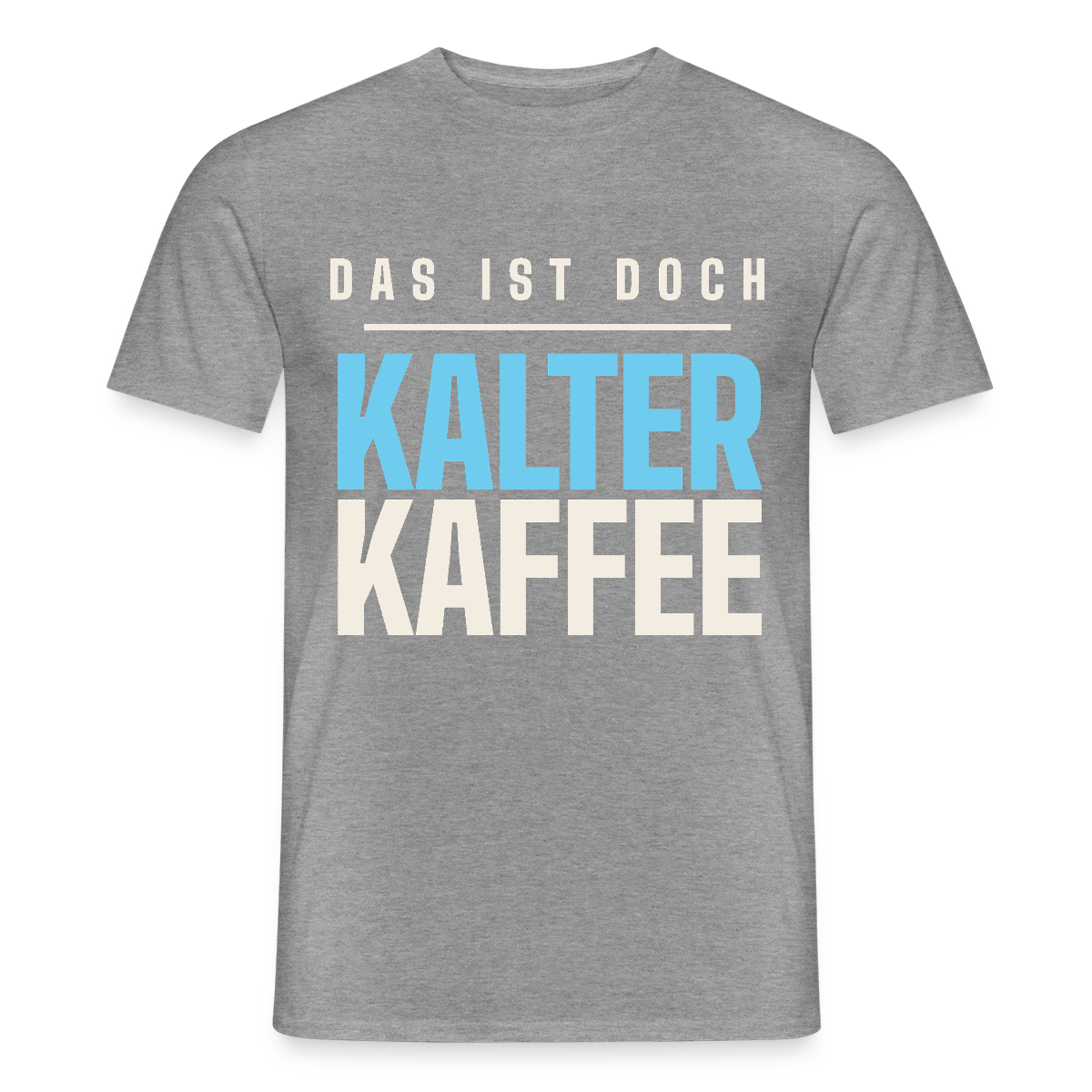 Das ist doch kalter Kaffee. Plakat-Motiv Motiv-T-Shirt für Männer, Farbe Graphit meliert
