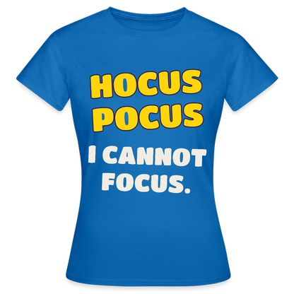 Hocus Pocus, I cannot focus. Motiv-T-Shirt für Frauen, Farbe Royalblau