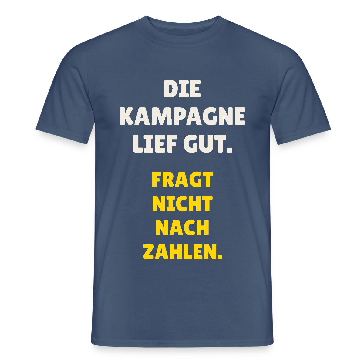 Die Kampagne lief gut. Fragt nicht nach Zahlen. Motiv-T-Shirt für Männer, Farbe Dunkles Denimblau