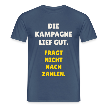 Die Kampagne lief gut. Fragt nicht nach Zahlen. Motiv-T-Shirt für Männer, Farbe Dunkles Denimblau