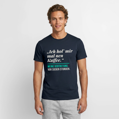 "Ich hol mir mal nen Kaffee. Meine Vertretung: vor sieben Stunden." Motiv-T-Shirt für Männer, Farbe Navy