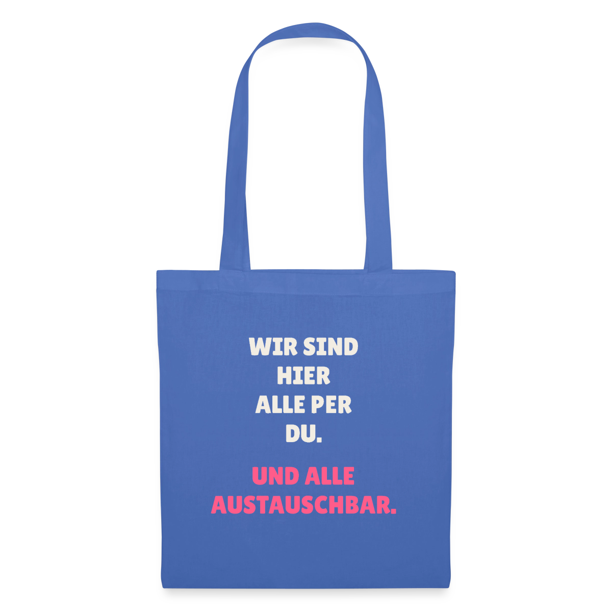 Wir sind hier alle per du. Und alle austauschbar. Stoffbeutel, Farbe Hellblau