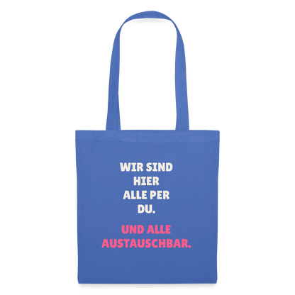 Wir sind hier alle per du. Und alle austauschbar. Stoffbeutel, Farbe Hellblau