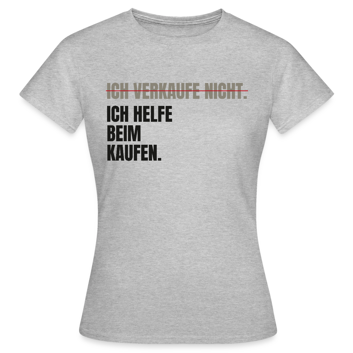 Ich verkaufe nicht. Ich helfe beim Kaufen. Motiv-T-Shirt für Frauen, Farbe Grau meliert
