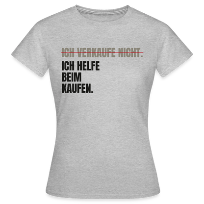 Ich verkaufe nicht. Ich helfe beim Kaufen. Motiv-T-Shirt für Frauen, Farbe Grau meliert