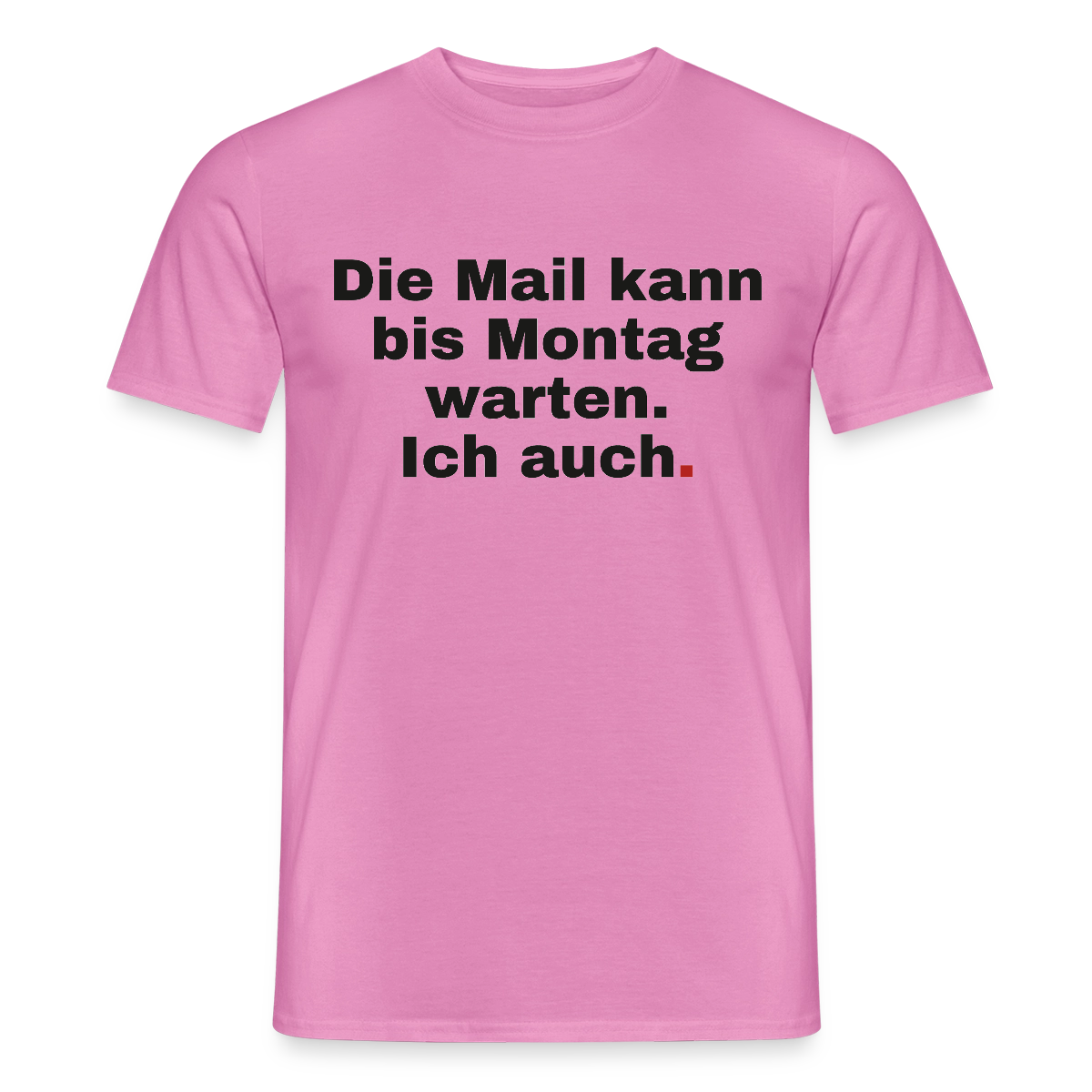 "Die Mail kann bis Montag warten. Ich auch." Motiv-T-Shirt für Männer, Farbe Pink