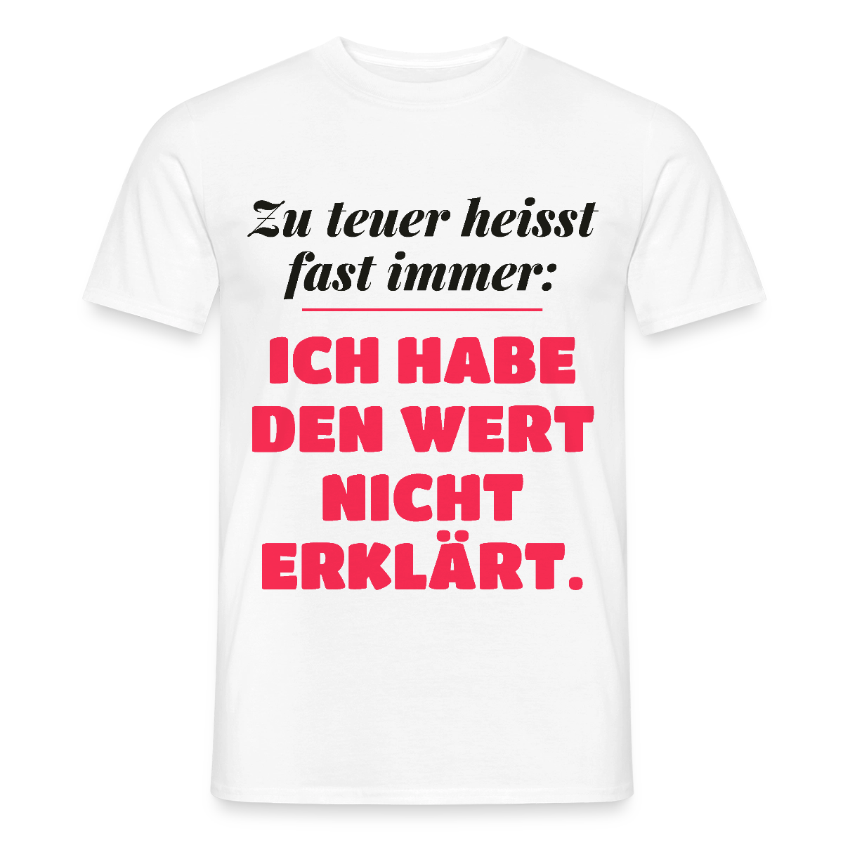 Zu teuer heißt fast immer: Ich habe den Wert nicht erklärt. Motiv-T-Shirt für Männer, Farbe Weiß