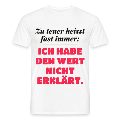 Zu teuer heißt fast immer: Ich habe den Wert nicht erklärt. Motiv-T-Shirt für Männer, Farbe Weiß
