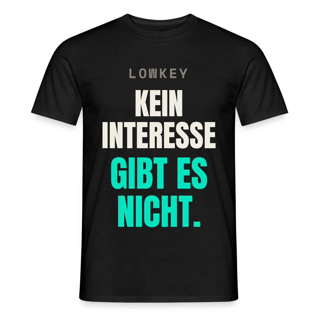 Lowkey. Kein Interesse gibt es nicht. Motiv-T-Shirt für Männer, Farbe Schwarz