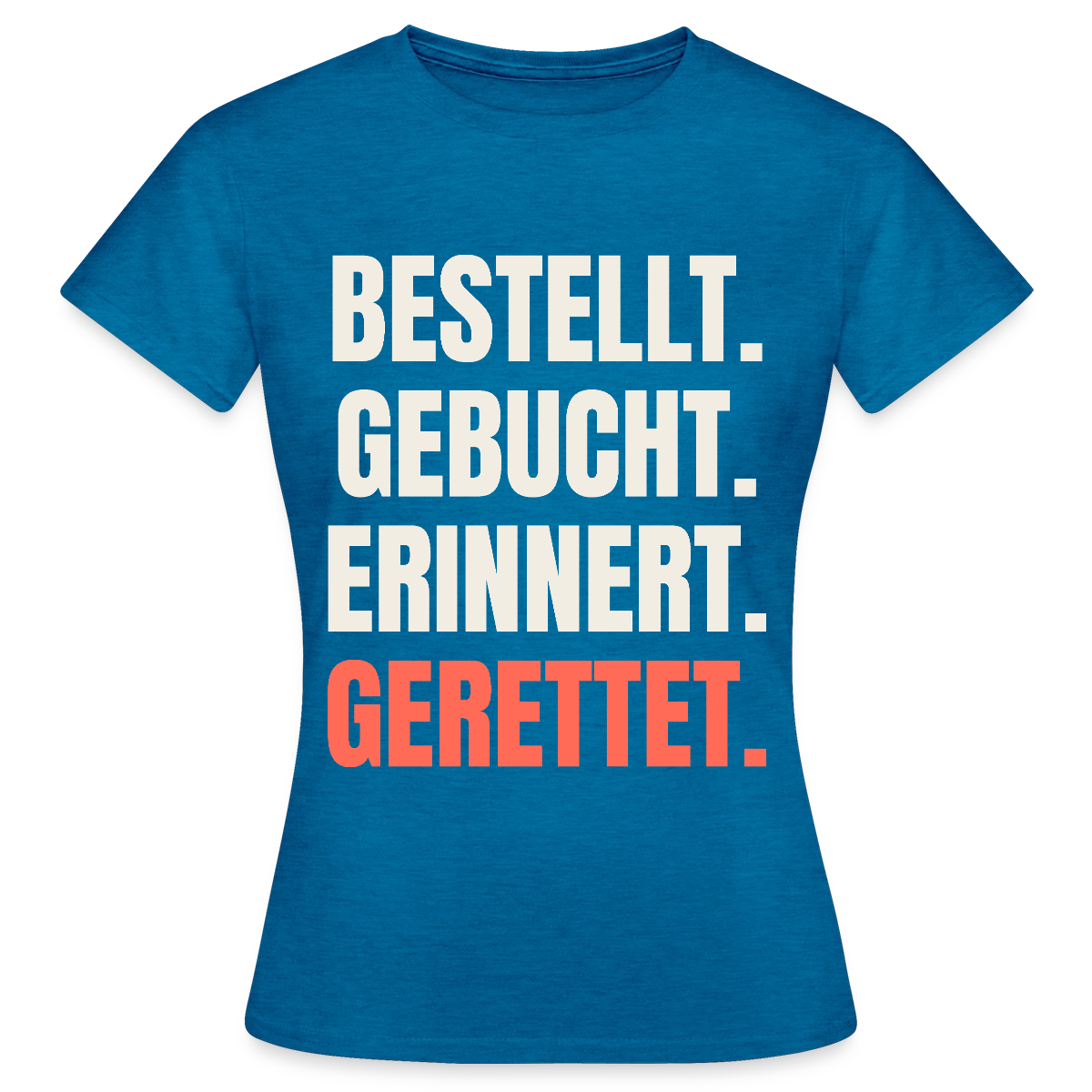 Bestellt. Gebucht. Erinnert. Gerettet. Motiv-T-Shirt für Frauen, Farbe Antikblaues Saphir meliert