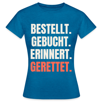 Bestellt. Gebucht. Erinnert. Gerettet. Motiv-T-Shirt für Frauen, Farbe Antikblaues Saphir meliert