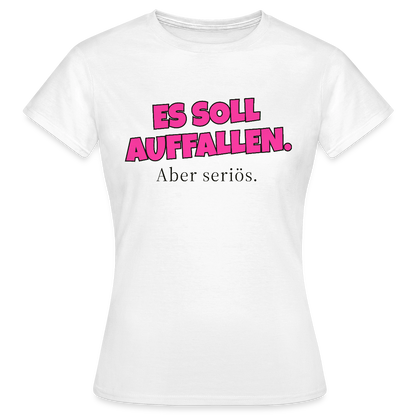 Es soll auffallen. Aber seriös. Motiv-T-Shirt für Frauen, Farbe Weiß