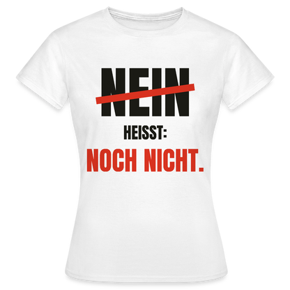 Nein heißt: noch nicht. Motiv-T-Shirt für Frauen, Farbe Weiß