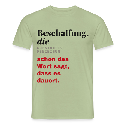 "Beschaffung, die: schon das Wort sagt, dass es dauert." Motiv-T-Shirt für Männer, Farbe Sage
