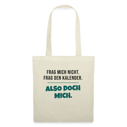 Frag mich nicht. Frag den Kalender. Also doch mich. Stoffbeutel, Farbe Natur