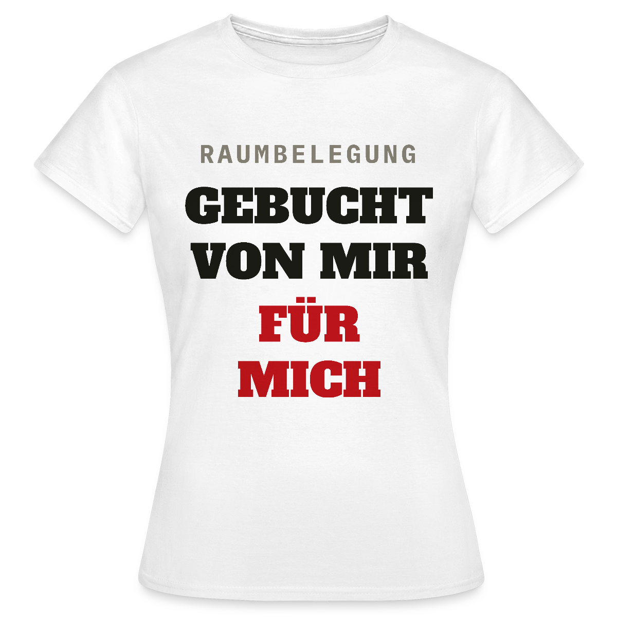 Raumbelegung: gebucht von mir. Für mich. Motiv-T-Shirt für Frauen, Farbe Weiß