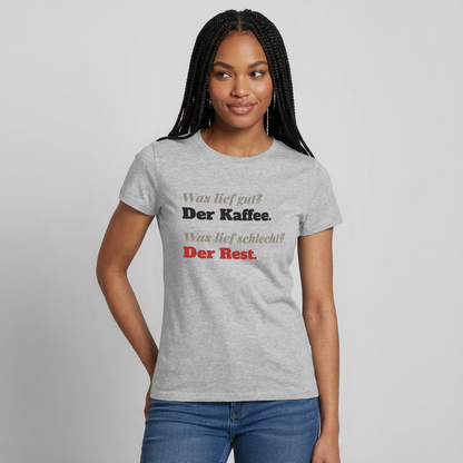 Was lief gut? Der Kaffee. Was lief schlecht? Der Rest. Motiv-T-Shirt für Frauen, Farbe Grau meliert, Model