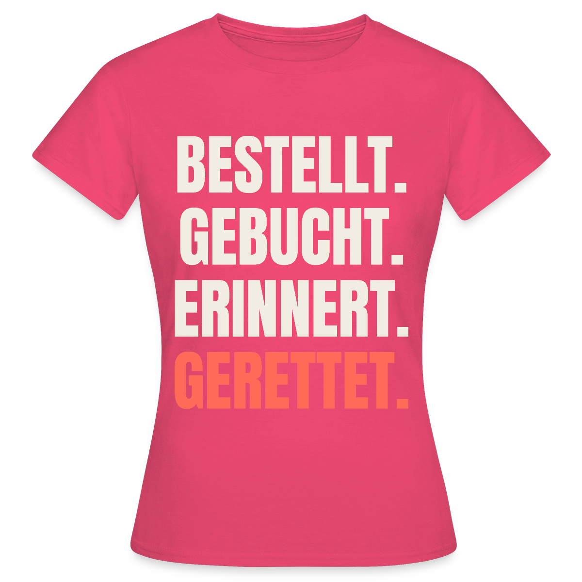 Bestellt. Gebucht. Erinnert. Gerettet. Motiv-T-Shirt für Frauen, Farbe Azalea