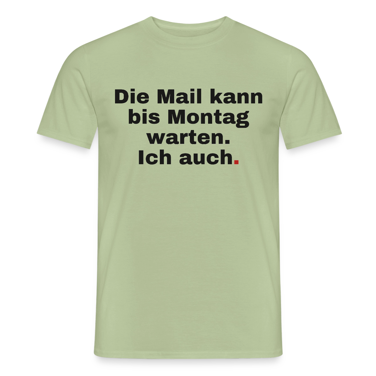 "Die Mail kann bis Montag warten. Ich auch." Motiv-T-Shirt für Männer, Farbe Sage