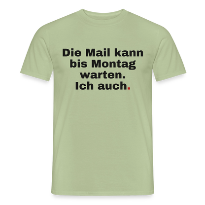 "Die Mail kann bis Montag warten. Ich auch." Motiv-T-Shirt für Männer, Farbe Sage