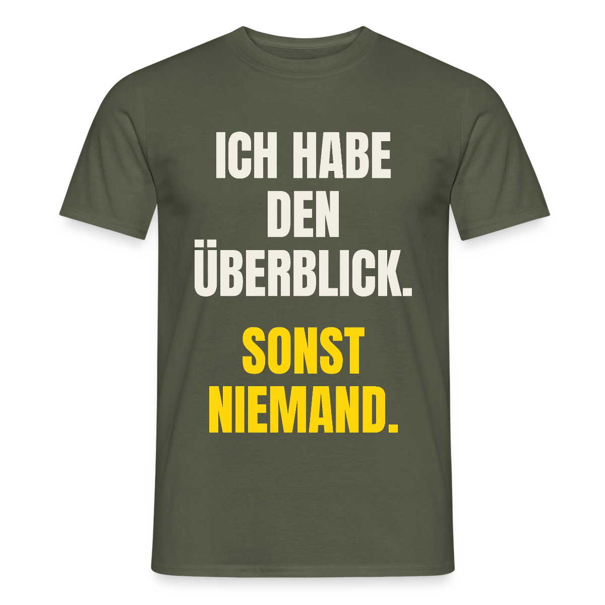 Ich habe den Überblick. Sonst niemand. Motiv-T-Shirt für Männer, Farbe Militärgrün