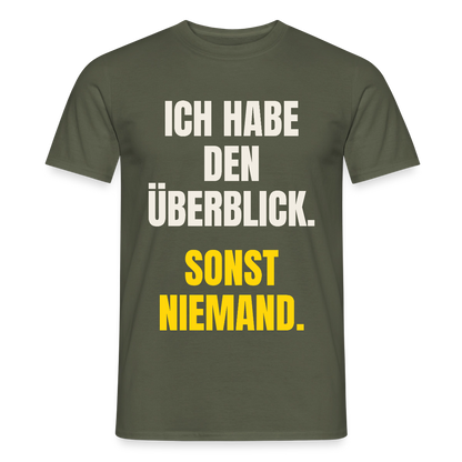 Ich habe den Überblick. Sonst niemand. Motiv-T-Shirt für Männer, Farbe Militärgrün