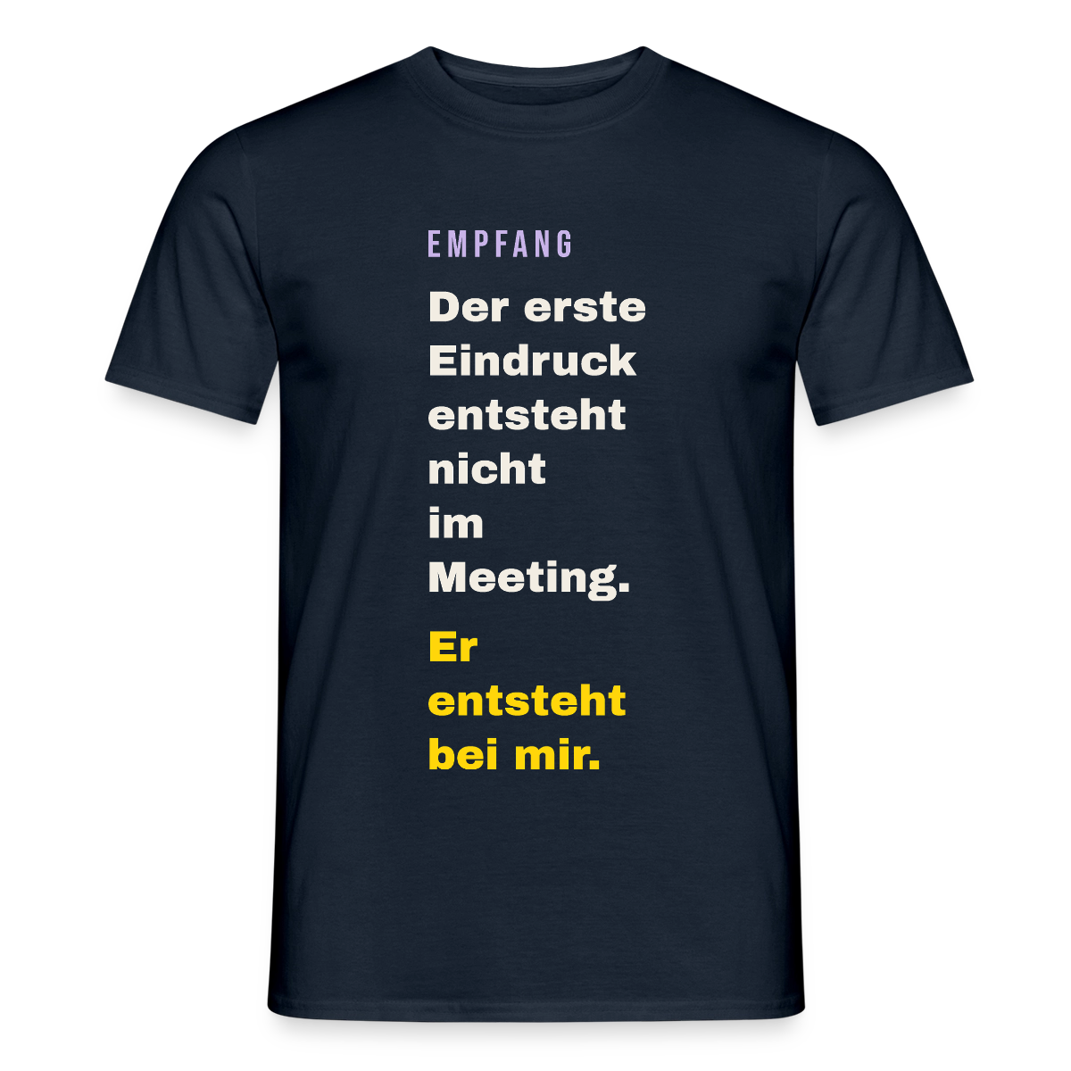 Der erste Eindruck entsteht nicht im Meeting. Er entsteht bei mir. Motiv-T-Shirt für Männer, Farbe Navy