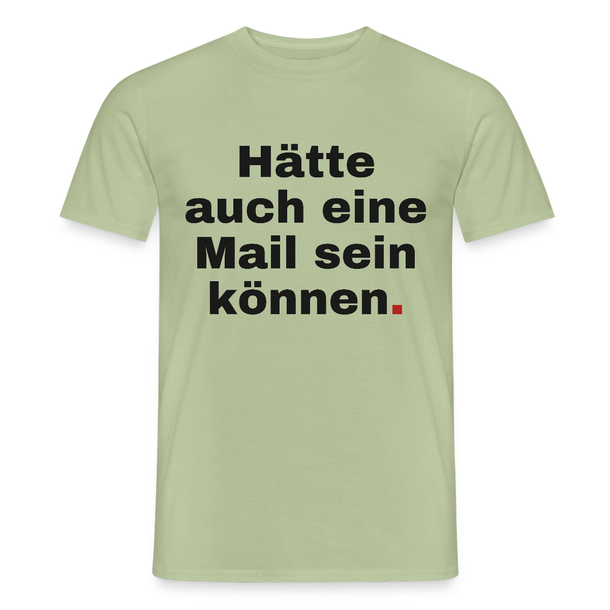 Hätte auch eine Mail sein können. Grotesk-Motiv Motiv-T-Shirt für Männer, Farbe Sage