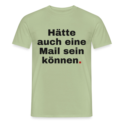 Hätte auch eine Mail sein können. Grotesk-Motiv Motiv-T-Shirt für Männer, Farbe Sage