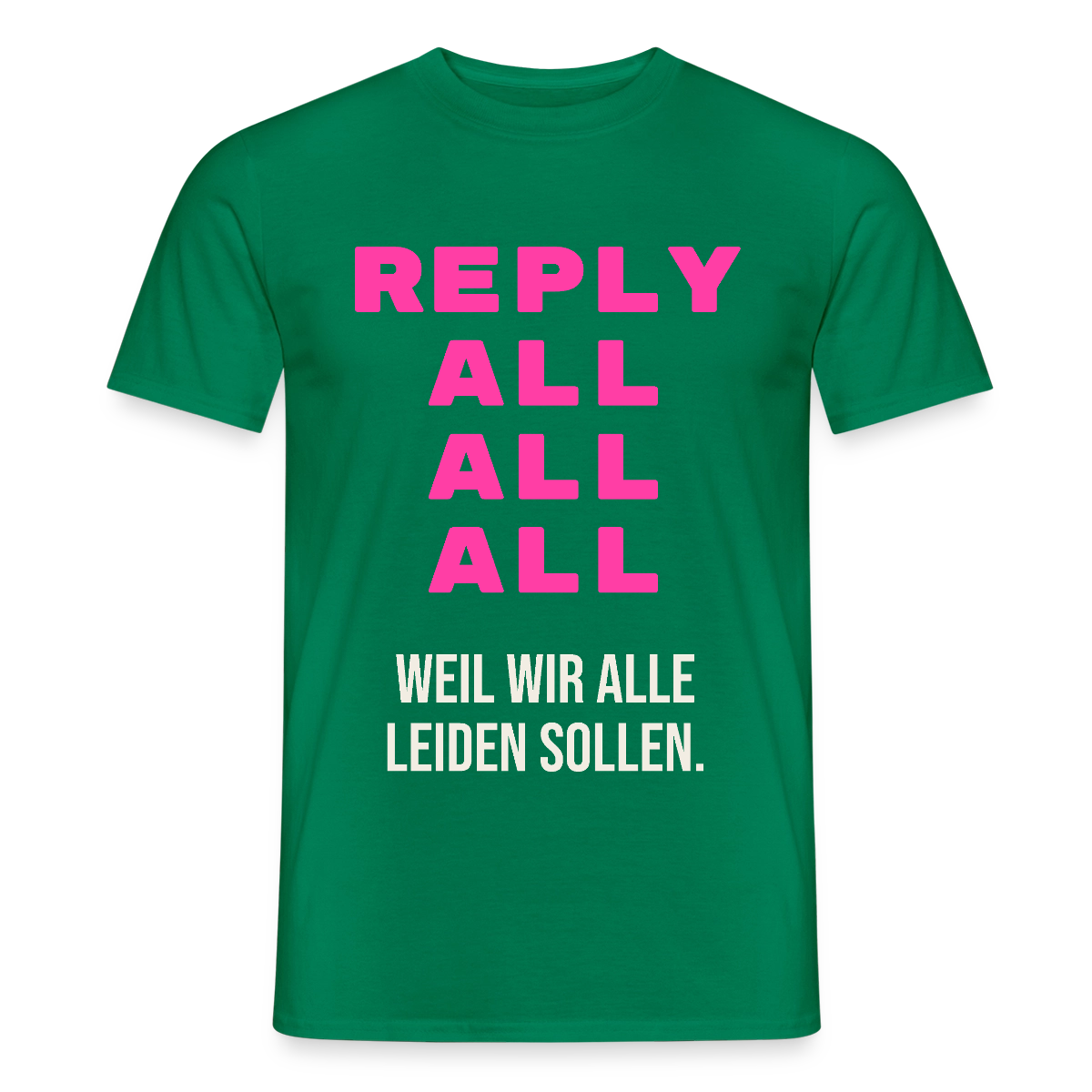 "Reply all, all, all. Weil wir alle leiden sollen." Motiv-T-Shirt für Männer, Farbe Kelly Green