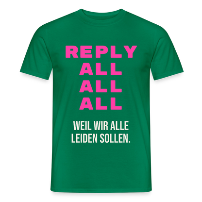 "Reply all, all, all. Weil wir alle leiden sollen." Motiv-T-Shirt für Männer, Farbe Kelly Green