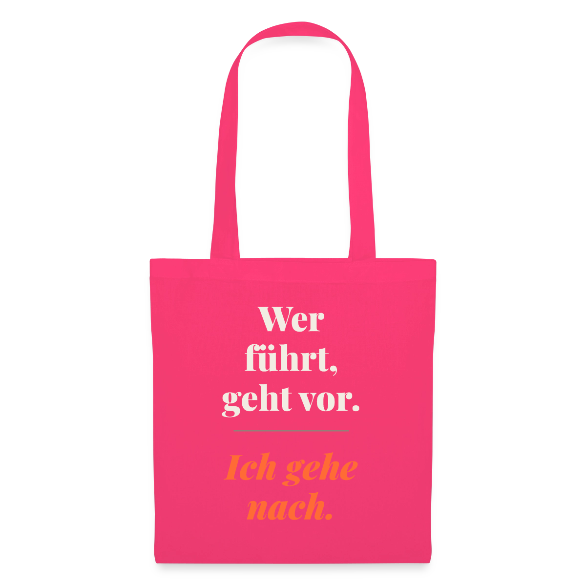 Wer führt, geht vor. Ich gehe nach. Stoffbeutel, Farbe Azalea