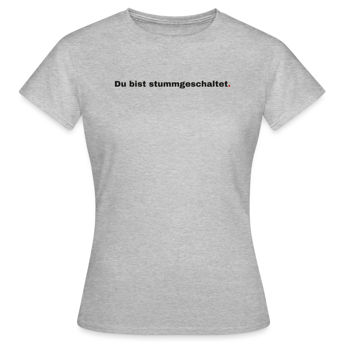 Du bist stummgeschaltet Motiv-T-Shirt für Frauen, Farbe Grau meliert