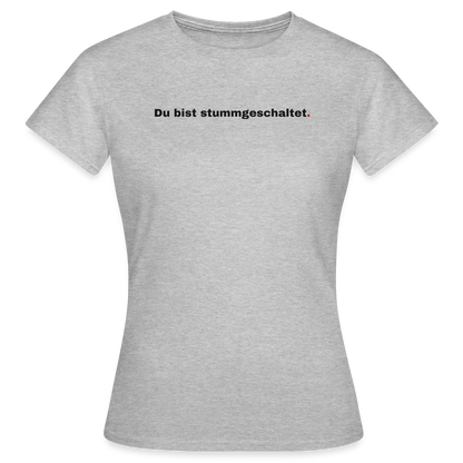 Du bist stummgeschaltet Motiv-T-Shirt für Frauen, Farbe Grau meliert