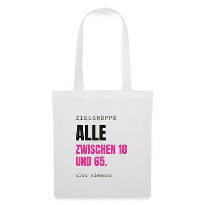 Zielgruppe: alle zwischen 18 und 65. Also niemand. Stoffbeutel, Farbe Weiß