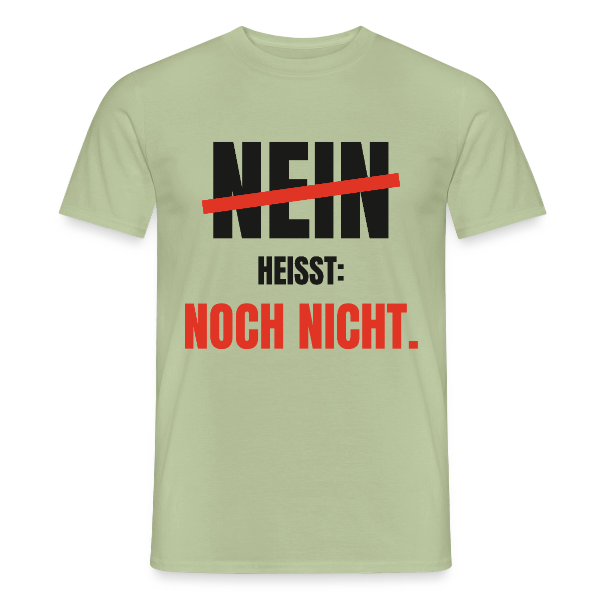 Nein heißt: noch nicht. Motiv-T-Shirt für Männer, Farbe Sage
