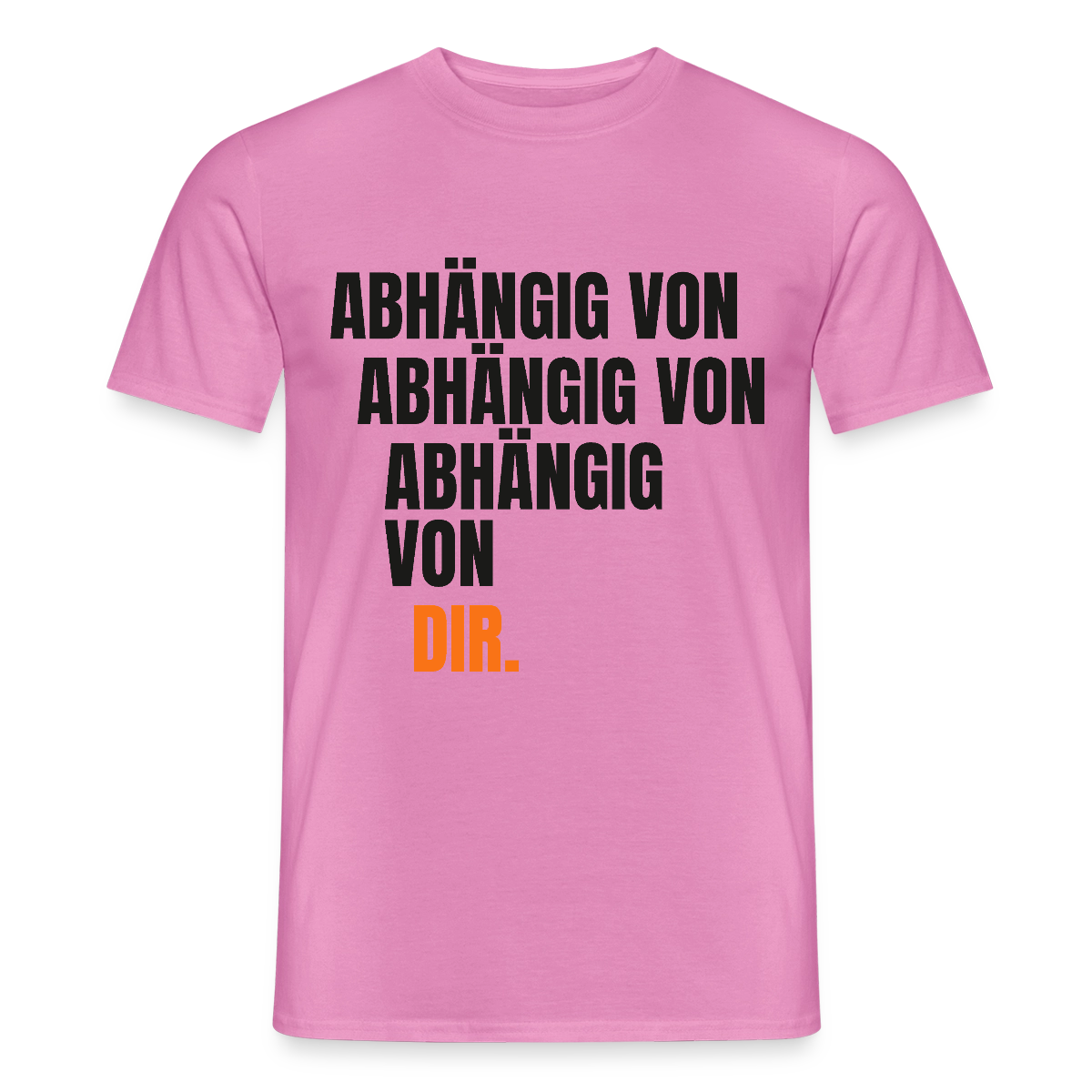 Abhängig von abhängig von abhängig von dir. Motiv-T-Shirt für Männer, Farbe Pink