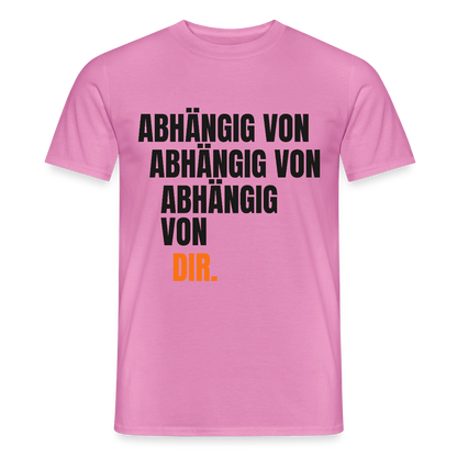Abhängig von abhängig von abhängig von dir. Motiv-T-Shirt für Männer, Farbe Pink