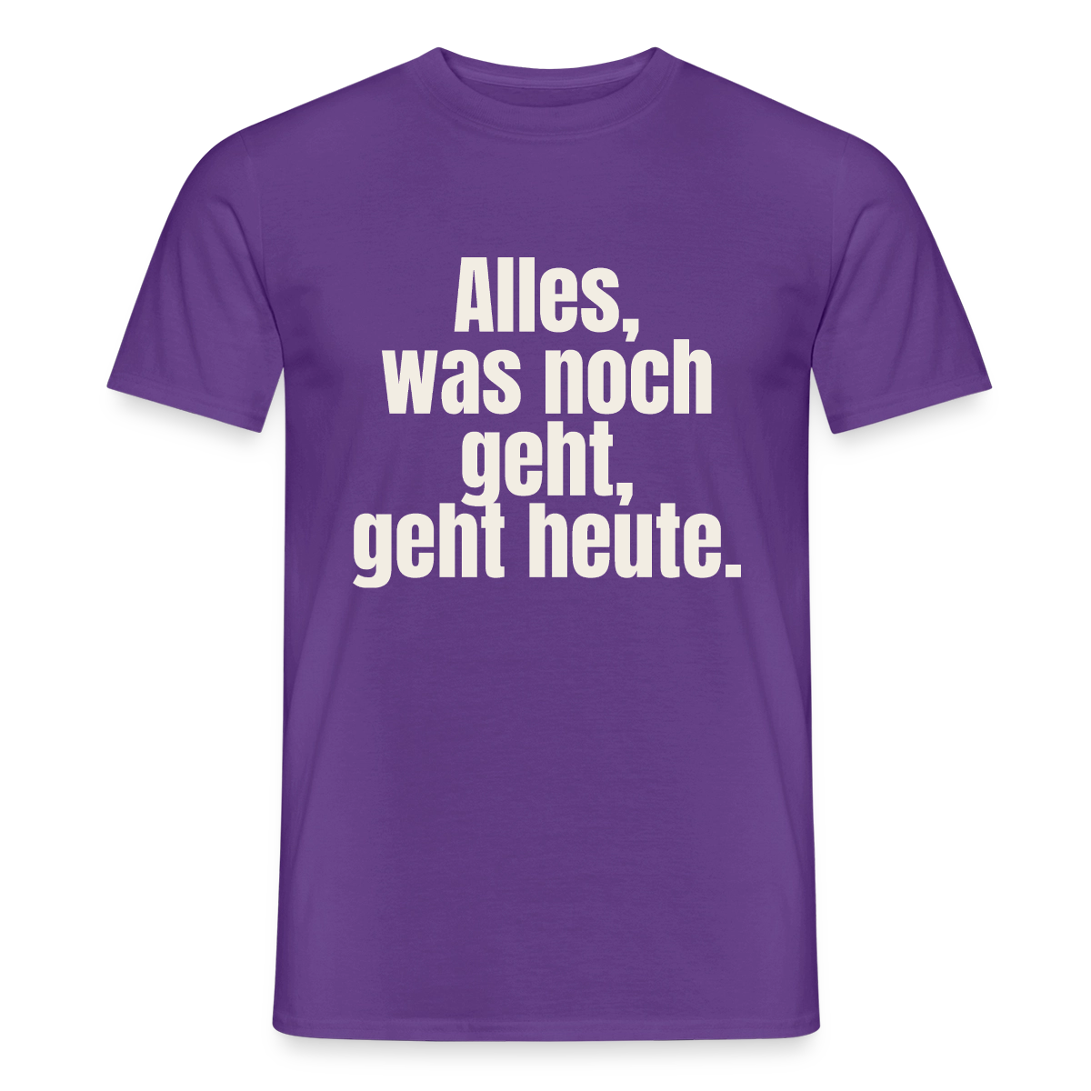 "Alles, was noch geht, geht heute." Motiv-T-Shirt für Männer, Farbe Lila