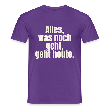"Alles, was noch geht, geht heute." Motiv-T-Shirt für Männer, Farbe Lila