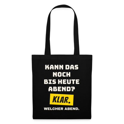 Kann das noch bis heute Abend? Klar. Welcher Abend. Stoffbeutel, Farbe Schwarz
