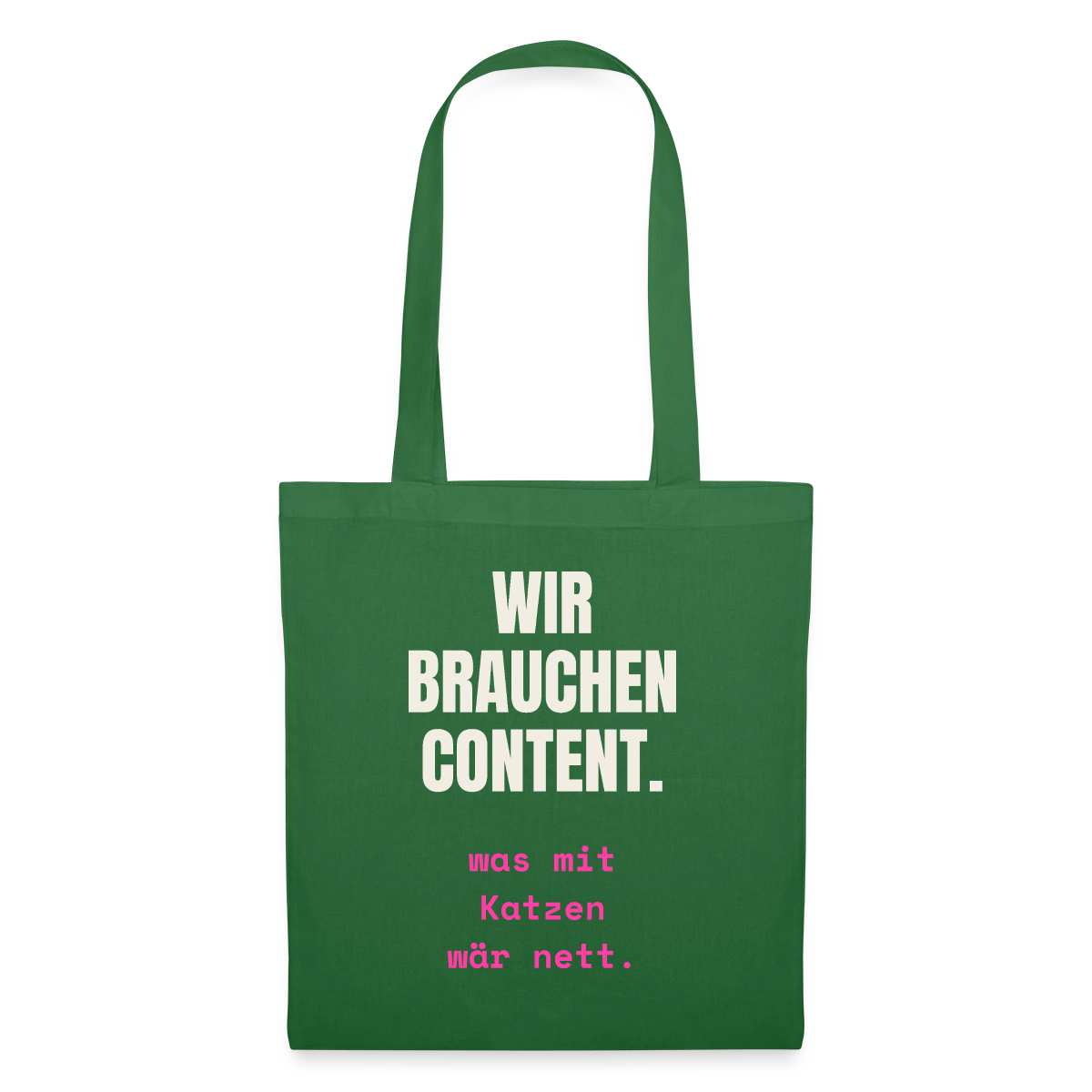 Wir brauchen Content. Was mit Katzen wär nett. Stoffbeutel, Farbe Fichte