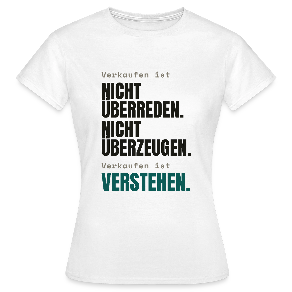 Verkaufen ist nicht überreden. Verkaufen ist verstehen. Motiv-T-Shirt für Frauen, Farbe Weiß