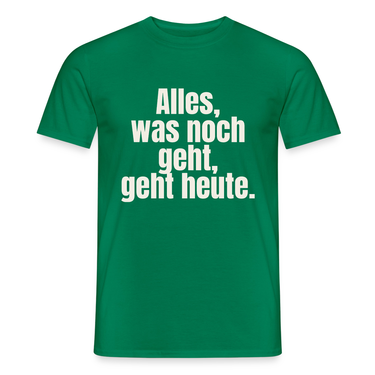 "Alles, was noch geht, geht heute." Motiv-T-Shirt für Männer, Farbe Kelly Green